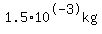 1.5%2A10%5E-3kg