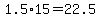 1.5%2A15=22.5