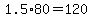 1.5%2A80+=+120