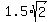 1.5%2Asqrt%282%29