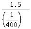 1.5%2F%28%281%2F400%29%29
