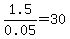 1.5%2F0.05=30