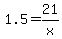 1.5=21%2Fx