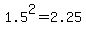 1.5%5E2+=+2.25