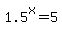 1.5%5Ex=5