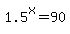 1.5%5Ex=90