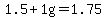1.5+%2B+1g+=+1.75