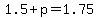 1.5+%2B+p+=+1.75