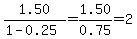 1.50%2F%281-0.25%29+=+1.50%2F0.75+=+2