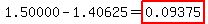 1.50000-1.40625=highlight%280.09375%29