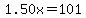 1.50x=101