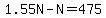 1.55N+-+N+=+475+