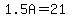 1.5A=21