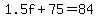 1.5f+%2B+75+=+84