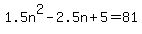 1.5n%5E2-2.5n%2B5+=+81