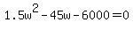 1.5w%5E2+-+45w+-+6000+=+0