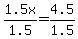 1.5x%2F1.5=4.5%2F1.5