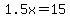 1.5x=15