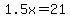 1.5x=21