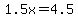 1.5x=4.5