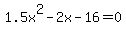 1.5x%5E2-2x-16=0