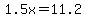 1.5x+=+11.2