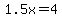 \"1.5x+=+4\"