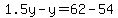 1.5y-y=62-54