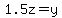 1.5z=y