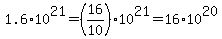 1.6%2A10%5E21=%2816%2F10%29%2A10%5E21=16%2A10%5E20