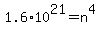 1.6%2A10%5E21=n%5E4+++