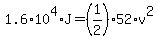 1.6%2A10%5E4%2AJ=%281%2F2%29%2A52%2Av%5E2