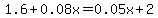 1.6%2B0.08x=0.05x%2B2