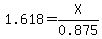 1.618=X%2F0.875