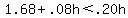 1.68%2B.08h%3C.20h