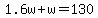 1.6w%2Bw=130