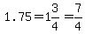 1.75=1%263%2F4=7%2F4