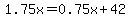 1.75x=0.75x%2B42