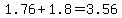 1.76%2B+1.8+=3.56