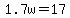 1.7w+=+17
