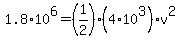 1.8%2A10%5E6=%281%2F2%29%284%2A10%5E3%29v%5E2