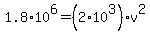 1.8%2A10%5E6=%282%2A10%5E3%29v%5E2
