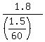 1.8%2F%28%281.5%2F60%29%29