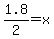 1.8%2F2=x