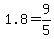 1.8=9%2F5