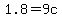 1.8=9c