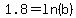 1.8=ln%28b%29