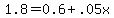 1.8+=+0.6%2B.05x