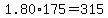 1.80%2A175=315