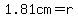 1.81cm=r